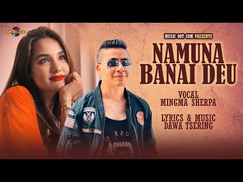 Namuna Banaidiyau | Mingma Sherpa Ft.Priyanka Karki | Hit Nepali Song | Music Dot Com