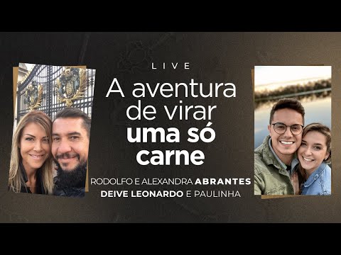 The adventure of becoming one flesh | Rodolfo and Alexandra Abrantes with Deive Leonardo and Paul...