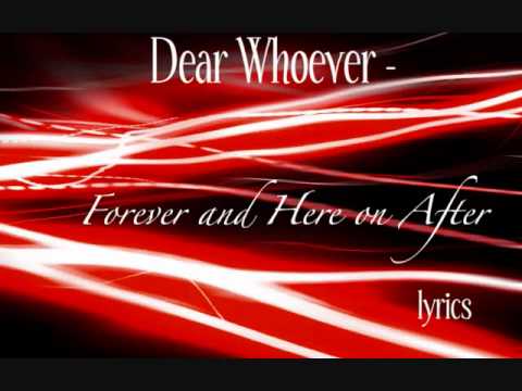 Dear Whoever-Forever and Here on After (lyrics)