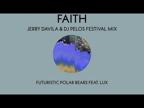Futuristic Polar Bears Feat. LUX - Faith (Jerry Davila & DJ Pelos Festival Mix) | Progressive House