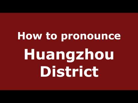 How to Pronounce Huangzhou District - PronounceNames.com