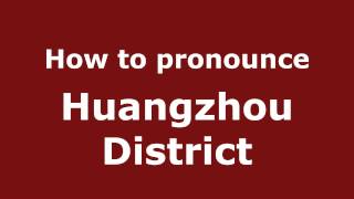 How to pronounce Huangzhou District
