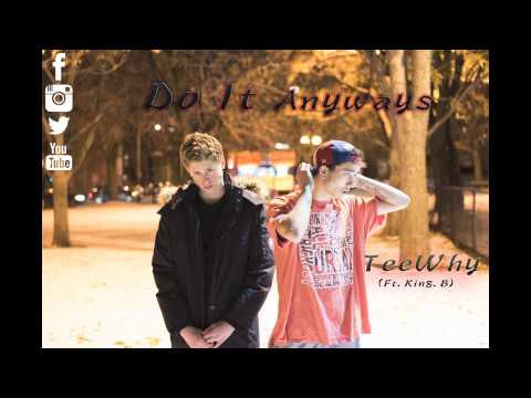 TeeWhy - Do It Anyways (Ft. King. B)