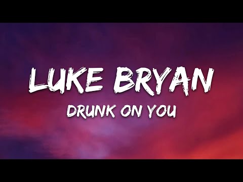 Luke Bryan - Drunk On You (Lyrics)