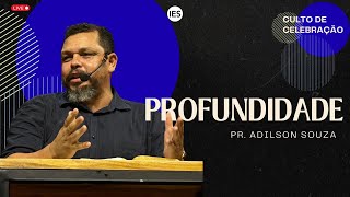 PROFUNDIDADE - PR. ADILSON SOUZA