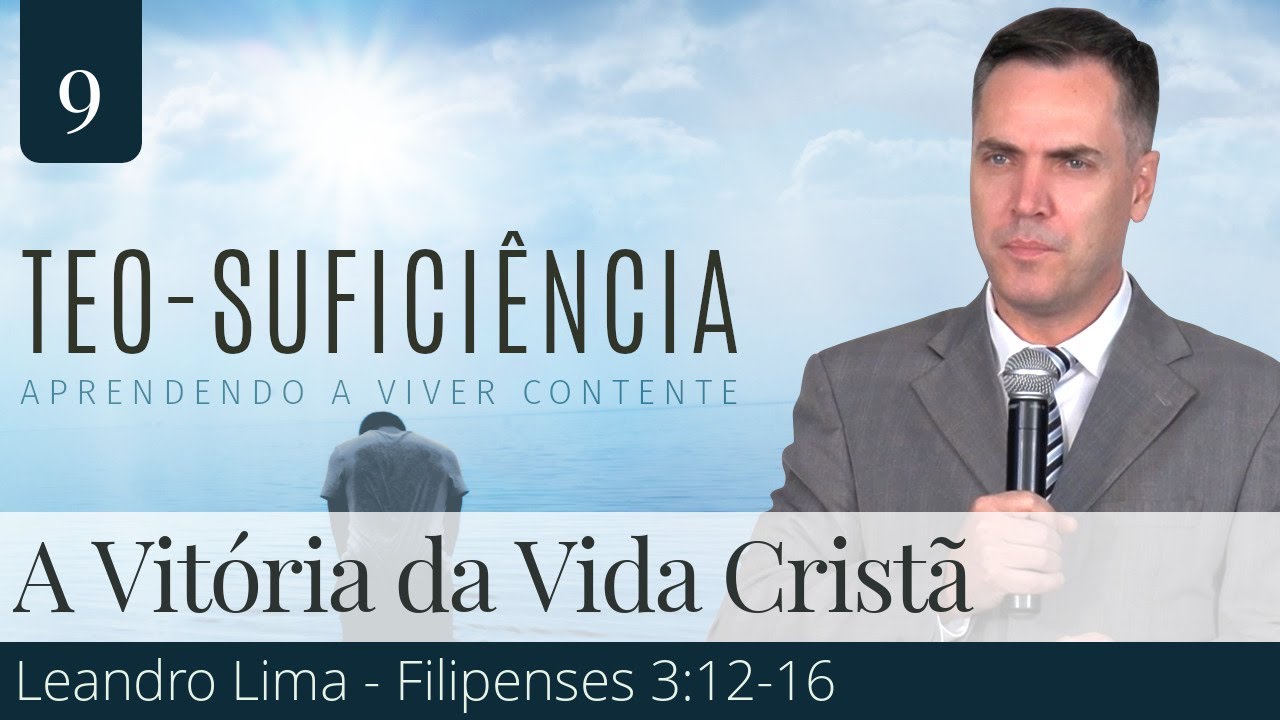 9. A Vitória da Vida Cristã (Filipenses 3:12-16) - Leandro Lima