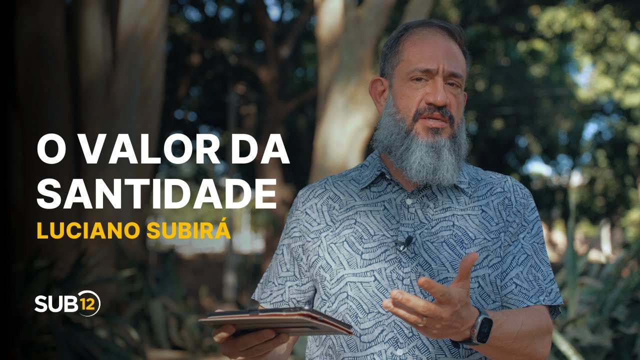 Luciano Subirá - O VALOR DA SANTIDADE | SUB12