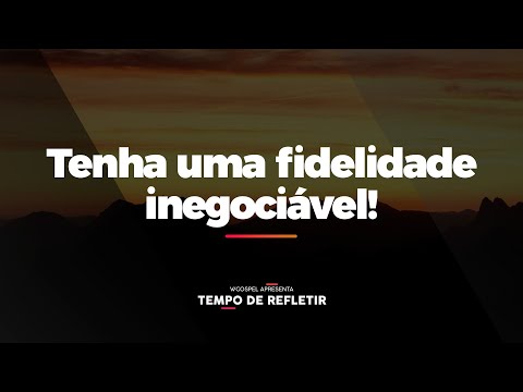 [Tempo de Refletir] Tenha uma fidelidade inegociável!