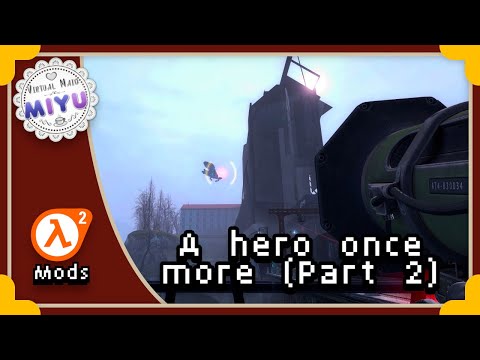 Miyu Menu- A Hero Once More - Part 2 (Half-Life 2 mod)