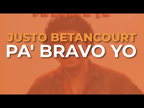 Justo Betancourt - Pa' Bravo Yo (Audio Oficial)