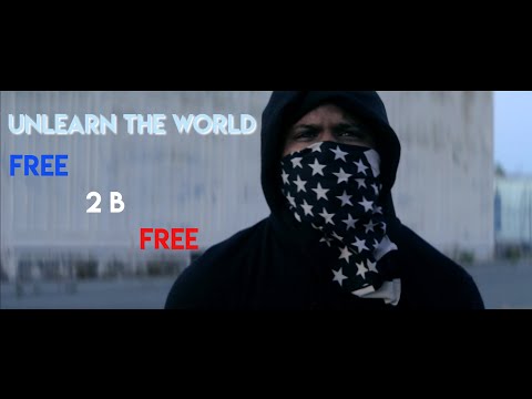 Unlearn The World - Free 2 B Free