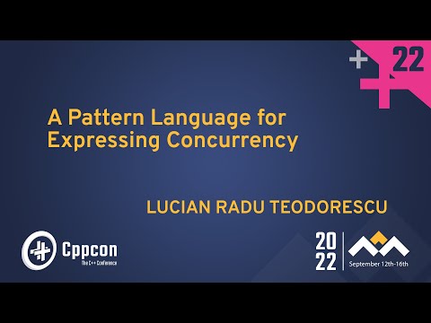A Pattern Language for Expressing Concurrency in Cpp - Lucian Radu Teodorescu - CppCon 2022