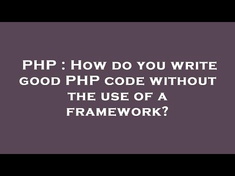 PHP : How do you write good PHP code without the use of a framework?