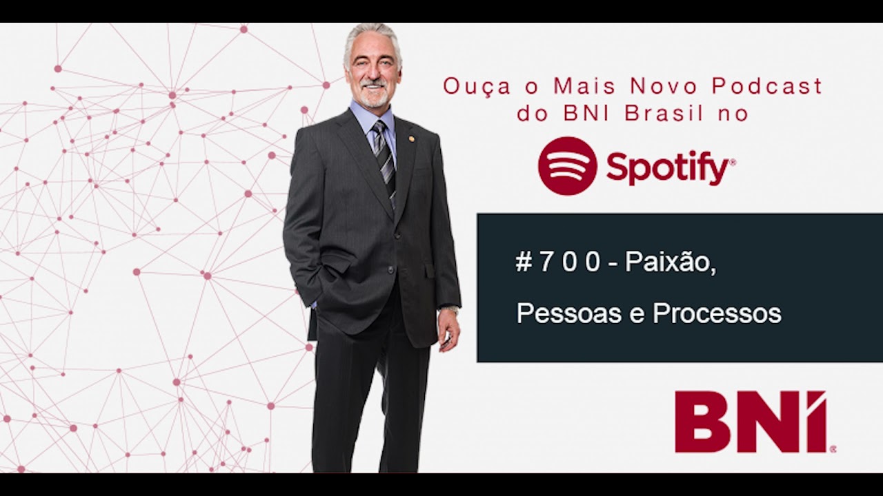 Podcast BNI Episódio # 700 - Paixão, Pessoas e Processos