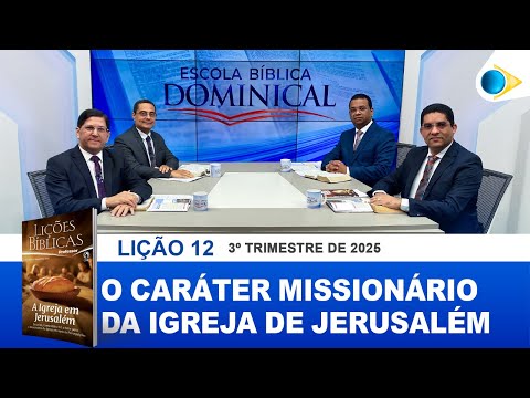 EBD | 12ª LIÇÃO: “O CARÁTER MISSIONÁRIO DA IGREJA DE JERUSALÉM”
