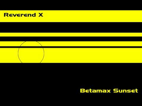 Reverend X - Betamax Sunset
