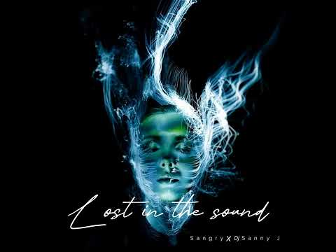 Sangry x DJ Sanny J  - Lost in the Sound