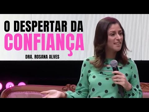 O Despertar da Confiança - Dra. Rosana Alves (Mensagem)
