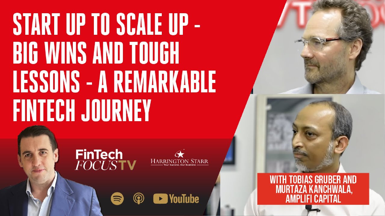 Start up to Scale up - Big Wins and Tough Lessons - A Remarkable FinTech Journey | Amplifi Capital