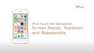 iPod Touch 6th Gen Screen Repair, Teardown and Reassemble - Fixez.com