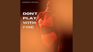 Don&#39;t Play with Fire