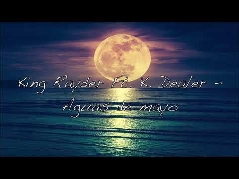 π King Rayder π - Aguas De Mayo - Ft K.Dealer (Videl lyric)