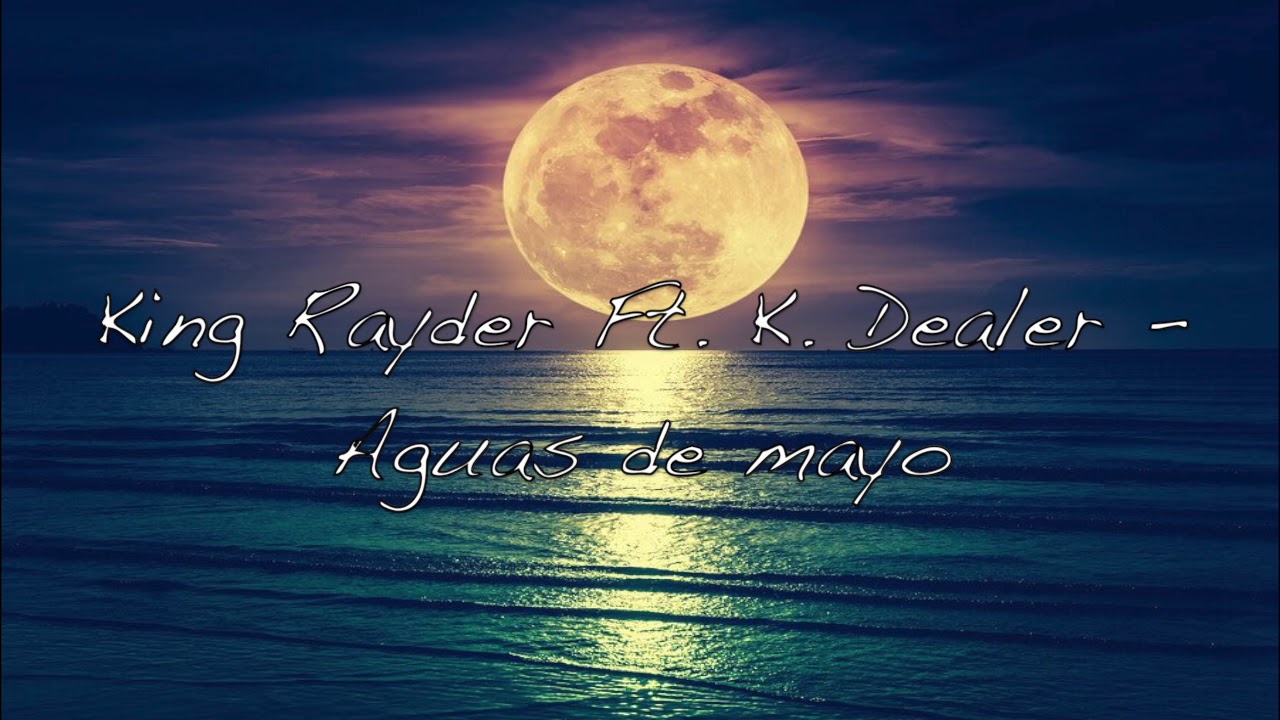 👑 King Rayder 👑 - Aguas De Mayo - Ft K.Dealer (Videl lyric)