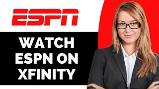How to Watch ESPN on Xfinity - Full Guide