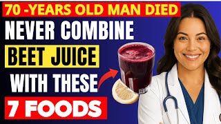 Over 50? NEVER Drink Beet Juice With THESE 7 Foods - It Can Cause Serious Health Problems!