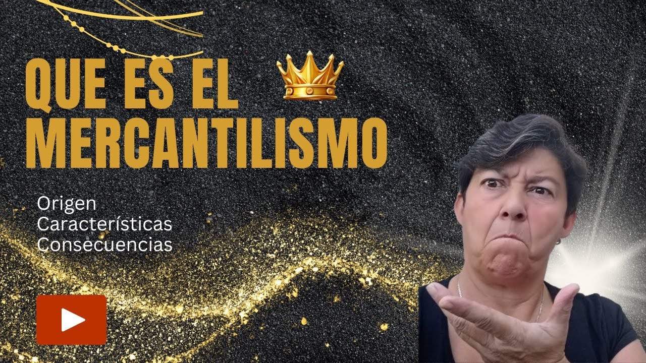 Qué es El MERCANTILISMO??? Causas y Consecuencias