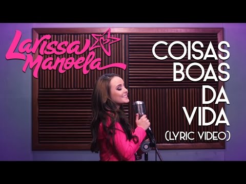 Larissa Manoela - Coisas Boas da Vida (Lyric Video)