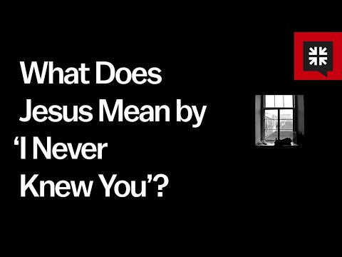 What Does Jesus Mean by ‘I Never Knew You’?