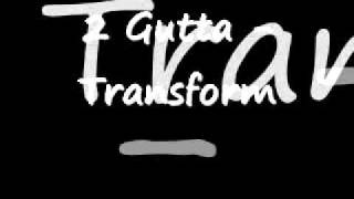 2 Gutta - Transform (Ring the Alarm)