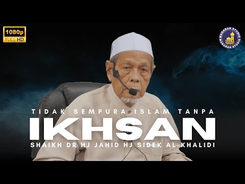 Sempurnanya Islam Dengan Ikhsan - Shaikh Dr Hj Jahid Hj Sidek Al-Khalidi
