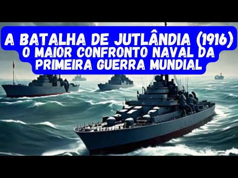 A Batalha de Jutlândia (1916): O Maior Confronto Naval da Primeira Guerra Mundial
