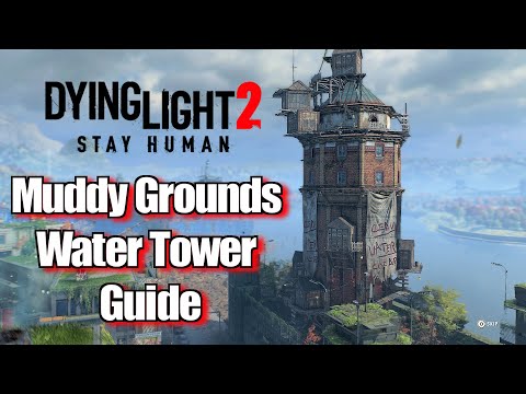 Dying Light 2 Muddy Grounds Water Tower Guide