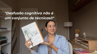 Por que a Desfusão Cognitiva é tão potente na Terapia de Aceitação e Compromisso?|Sarah Cidrack