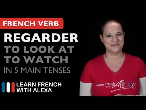 Regarder (to look at / to watch) in 5 Main French Tenses