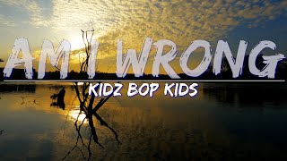 KIDZ BOP Kids - Am I Wrong (Lyrics) - Audio, 4k Video
