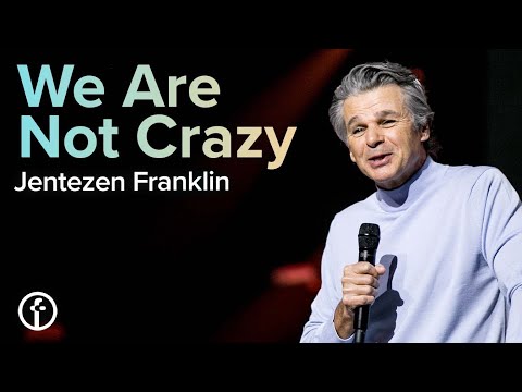 We Are Not Crazy | Pastor Jentezen Franklin
