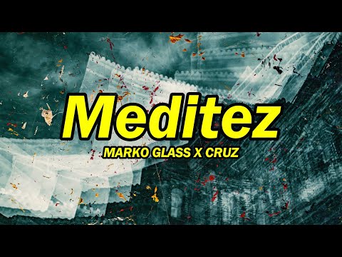 MARKO GLASS X CRUZ - "Meditez" ( versuri )