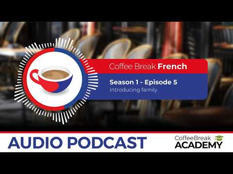 Family member vocabulary in French | Coffee Break French Podcast S1E05