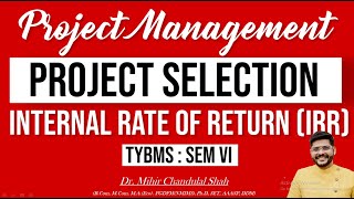 Internal Rate of Return (IRR)- Project selection -Project Management - By Dr. Mihir Shah
