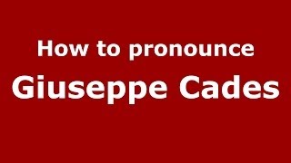 How to pronounce Giuseppe Cades