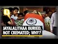 The Quint Jayalalithaa Buried Not Cremated Like Most Hindus Here S Why