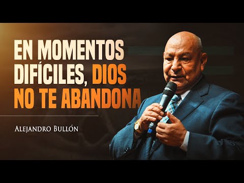 Pr. Bullón - In difficult times, God does not abandon you