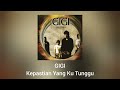 Gigi Kepastian Yang Ku Tunggu Official Audio
