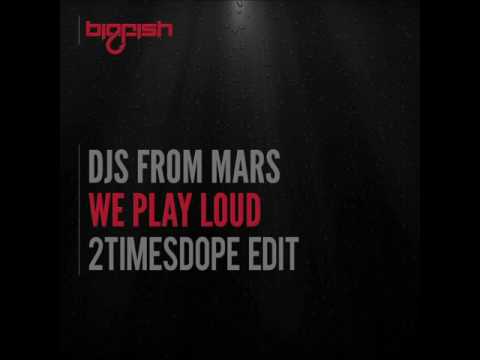 DJs From Mars – We Play Loud (2timesdope Edit)