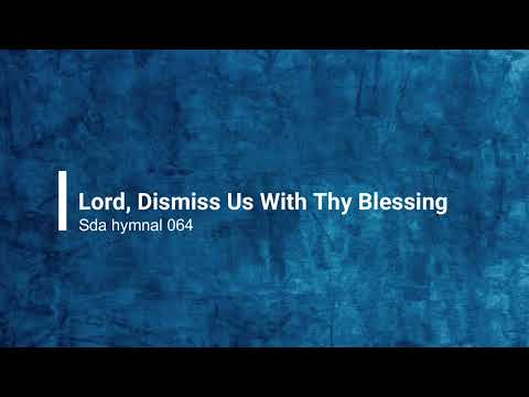 064 – Lord, Dismiss Us With Thy Blessing