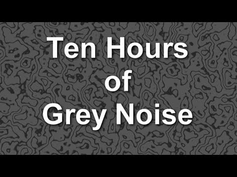 Grey Noise Ambient Sound for Ten Hours